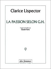 La passion selon G.H. by Clarice Lispector, Claude Farny