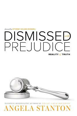 Dismissed with Prejudice: Reality of Truth by Angela Stanton