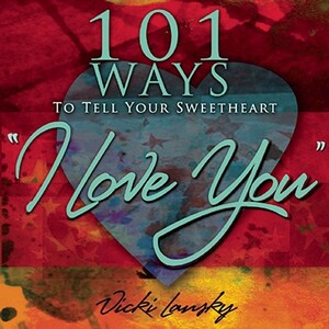 101 Ways to Tell Your Sweetheart "i Love You]]book Peddlers, The]bc]b102]12/02/2008]fam029000]100]8.95]]ip]tp]r]r]bopd]]]01/01/0001]p117]bopd by Vicki Lansky