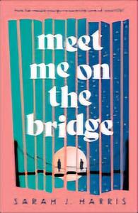 Meet Me on the Bridge by Sarah J Harris