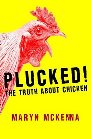 Plucked!: The Truth About Chicken by Maryn McKenna
