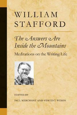 The Answers Are Inside the Mountains: Meditations on the Writing Life by William Stafford