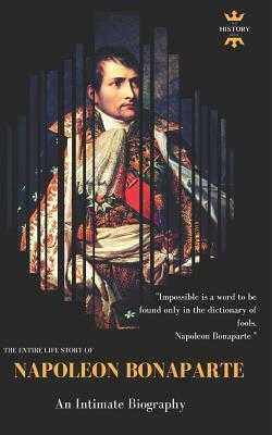 Napoleon Bonaparte: An Intimate Biography by The History Hour