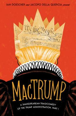 Mactrump: A Shakespearean Tragicomedy of the Trump Administration, Part I by Ian Doescher, Jacopo Della Quercia