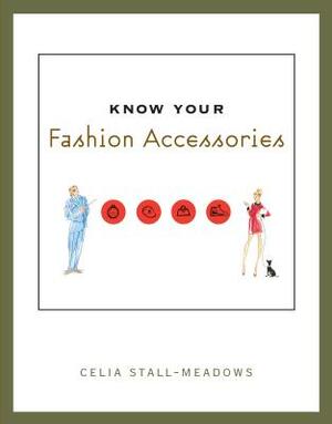 Know Your Fashion Accessories by Celia Stall-Meadows