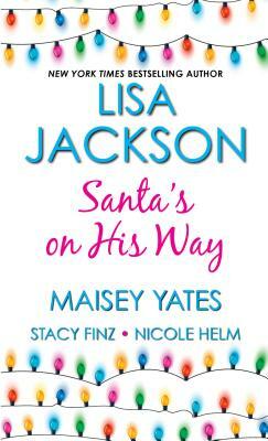 Santa's on His Way by Maisey Yates, Stacy Finz, Lisa Jackson