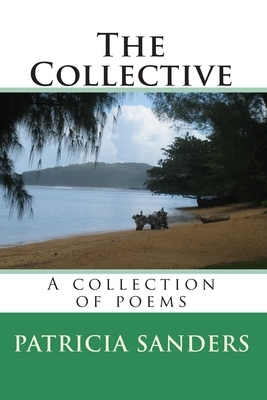 The Collective: A Collection Of Poems by Patricia Sanders