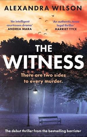 The Witness: The Most Authentic, Twisty Legal Thriller, from the Barrister Author of in Black and White by Alexandra Wilson