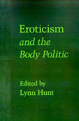 Eroticism and the Body Politic by Lynn Hunt