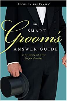 The Smart Groom's Answer Guide: An Eye-Opening Look at Your First Year of Marriage by Wilford Wooten, Phillip J. Swihart