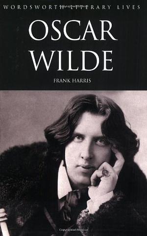 Oscar Wilde (Wordsworth Literary Lives) by Frank Harris