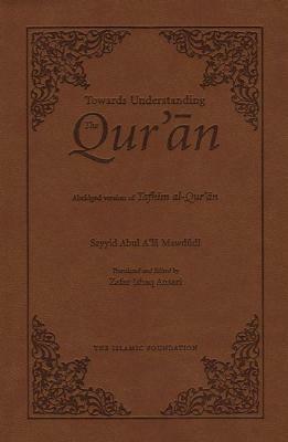 Towards Understanding the Qur'an: Abridged Version (Pocket Size) by Sayyid Abul A'La Mawdudi