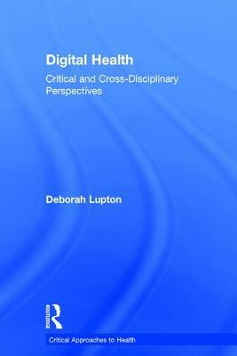 Digital Health: Critical and Cross-Disciplinary Perspectives by Deborah Lupton