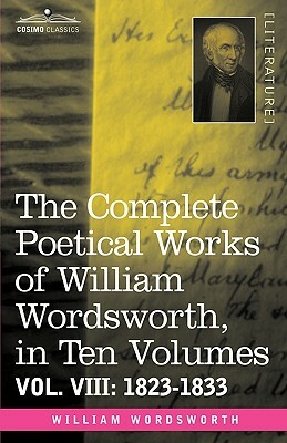The Complete Poetical Works of William Wordsworth, in Ten Volumes - Vol. VIII: 1823-1833 by William Wordsworth