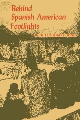 Behind Spanish American Footlights by Willis Knapp Jones
