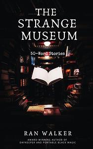 The Strange Museum: 50-Word Stories by Sabin Prentis, Ran Walker