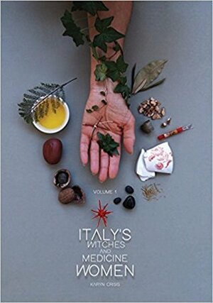 Italy's Witches and Medicine Women, Volume 1 by Karyn Crisis