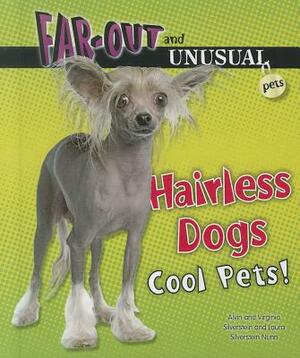 Hairless Dogs: Cool Pets! by Virginia Silverstein, Laura Silverstein Nunn, Alvin Silverstein