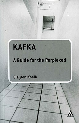 Kafka: A Guide for the Perplexed by Clayton Koelb