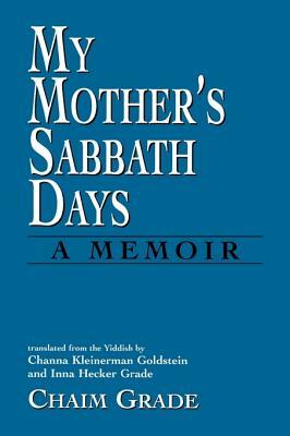 My Mother's Sabbath Days: A Memoir by Chaim Grade