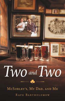 Two and Two: McSorley's, My Dad, and Me by Rafe Bartholomew