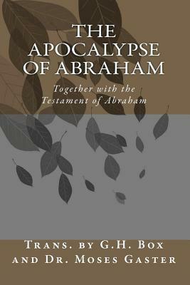 The Apocalypse of Abraham: Together with the Testament of Abraham by Moses Gaster, G. H. Box