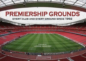 Premiership Grounds: Every Club and Every Ground Since 1992 by Claire Welch