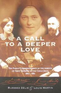 A Call to a Deeper Love: The Family Correspondence of the Parents of St. Thrse of the Child Jesus, 1863-1885 by Zlie Martin, Zelie Martin