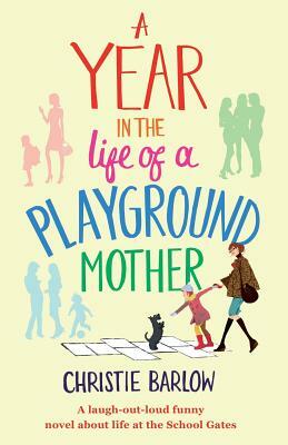 A Year in the Life of a Playground Mother by Christie Barlow