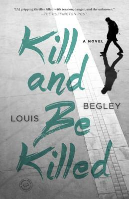 Kill and Be Killed by Louis Begley