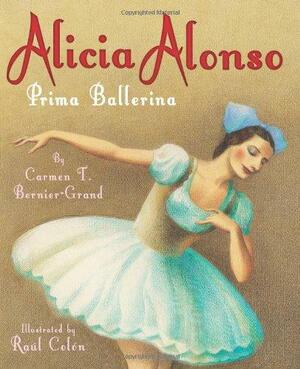 Alicia Alonso: Prima Ballerina by Carmen T. Bernier-Grand
