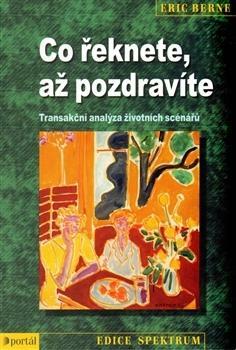 Co řeknete, až pozdravíte? Transakční analýza životních scénářů by Eric Berne