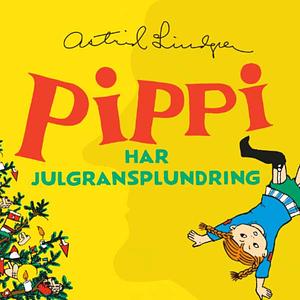 Pippi långstrump har julgransplundring by Astrid Lindgren