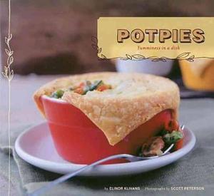Potpies: Yumminess in a Dish by Elinor Klivans