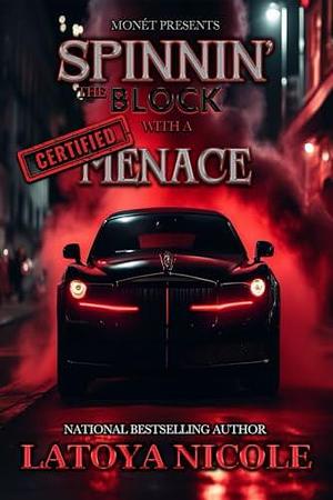 SPINNIN THE BLOCK WITH A CERTIFIED MENACE by Latoya Nicole, Latoya Nicole