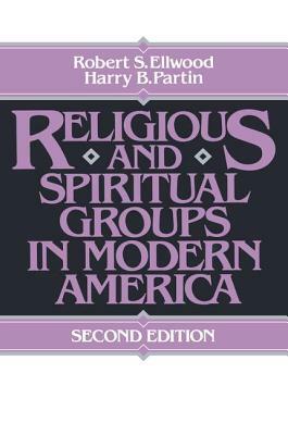 Religious and Spiritual Groups in Modern America by Robert Ellwood