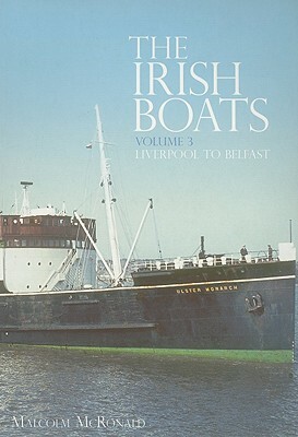 The Irish Boats Vol 3: Liverpool to Belfast by Malcolm McRonald