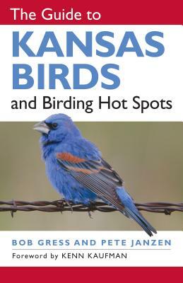 The Guide to Kansas Birds and Birding Hot Spots by Bob Gress, Pete Janzen