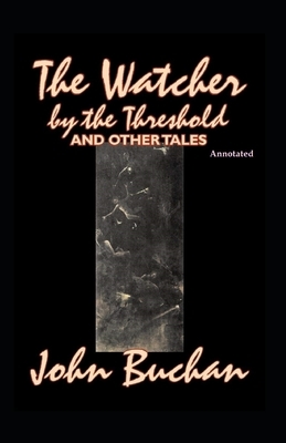 The Watcher by the Threshold and Other Tales (Annotated) by John Buchan