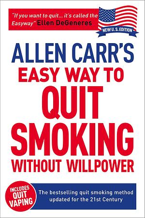 Allen Carr's Easy Way to Quit Smoking Without Willpower: The Best-Selling Quit Smoking Method Updated for the 21st Century: Includes Quit Vaping by John Dicey, Allen Carr