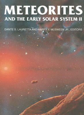 Meteorites and the Early Solar System II by Harry Y. McSween Jr., Dante S. Lauretta