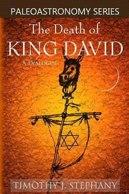 The Death of King David: A Dialogue by Timothy J. Stephany