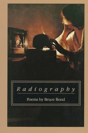 Radiography by Bruce Bond