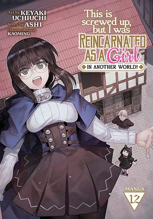 This Is Screwed Up, But I Was Reincarnated as a Girl in Another World! (Manga) Vol. 12 by Ashi