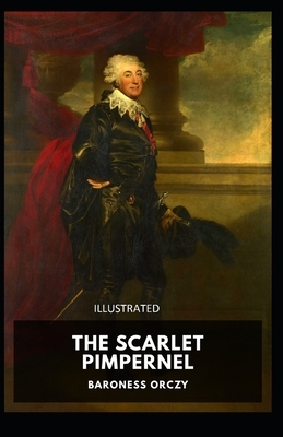 The Scarlet Pimpernel Illustrated by Baroness Orczy