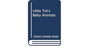 Little Tot's Baby Animals by Egmont Books