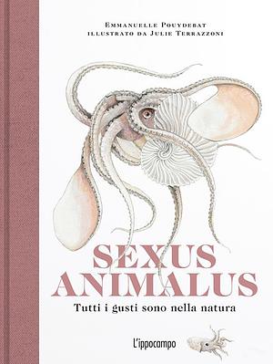 Sexus animalus. Tutti i gusti sono nella natura by Emmanuelle Pouydebat