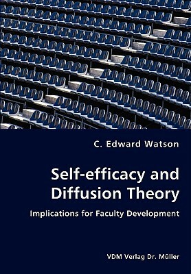 Self-Efficacy and Diffusion Theory - Implications for Faculty Development by C. Edward Watson