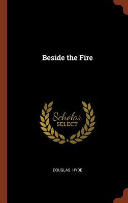 Beside the Fire by Douglas Hyde
