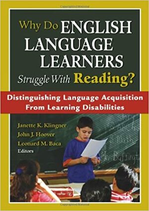 Why Do English Language Learners Struggle with Reading?: Distinguishing Language Acquisition from Learning Disabilities by Janette K. Klingner
